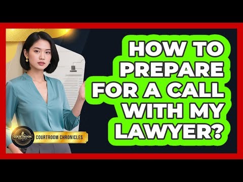 How to Prepare for a Call With My Lawyer?