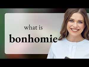 Bonhomie • meaning of BONHOMIE