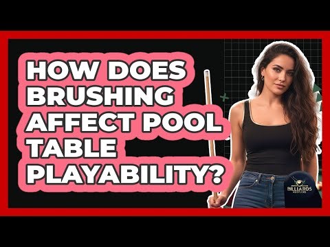 How Does Brushing Affect Pool Table Playability?