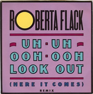 Roberta Flack - Uh-Uh Ooh-Ooh Look Out (Here It Comes) Remix