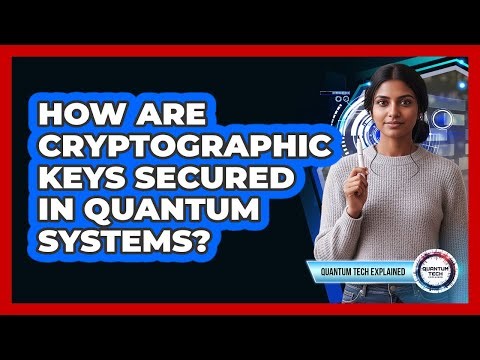 How Are Cryptographic Keys Secured in Quantum Systems?