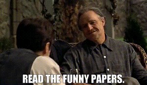 Read the funny papers.