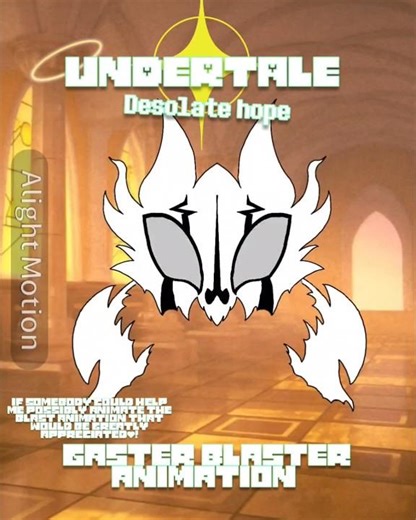 UNDERTALE: Desolate Hope! (gaster blaster animation)