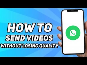 How to Send Videos on Whatsapp Without Losing Quality (2025)