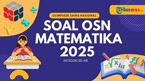 50 Soal OSN Matematika SD 2025 dan Kunci Jawaban, Bahan Latihan Olimpiade Sains Nasional - Tribunnews.com