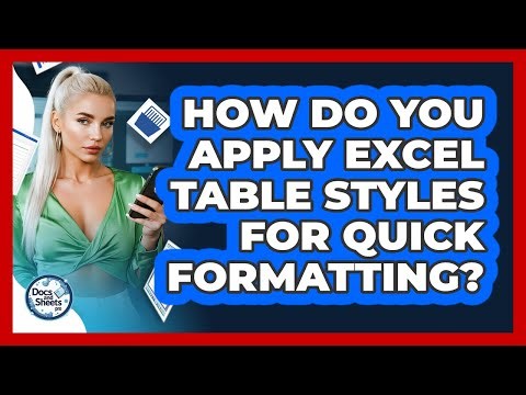 How Do You Apply Excel Table Styles For Quick Formatting? - Docs and Sheets Pro