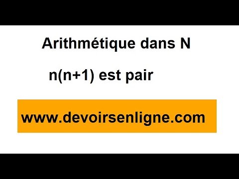 arithmétiques dans N Parité d'un entier naturel : n(n+1) est un entier pair