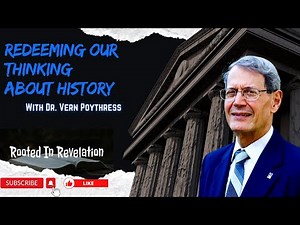 Vern Poythress- Redeeming Our Thinking About History