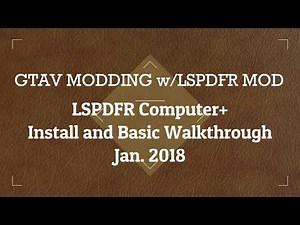 GTAV MODDING: LSPDFR COMPUTER+ INSTALL AND BASIC WALK THROUGH (Jan. 2018)