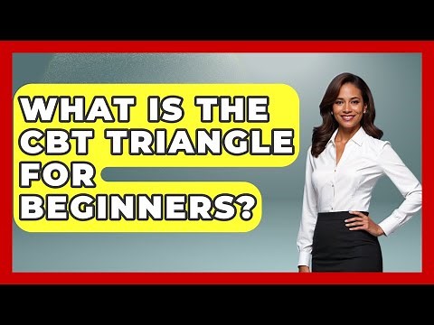 What Is The CBT Triangle For Beginners? - CBT for Gen Z