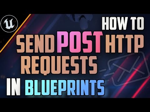 HOW TO - send POST HTTP requests in Unreal Engine BLUEPRINTS | OUTDATED