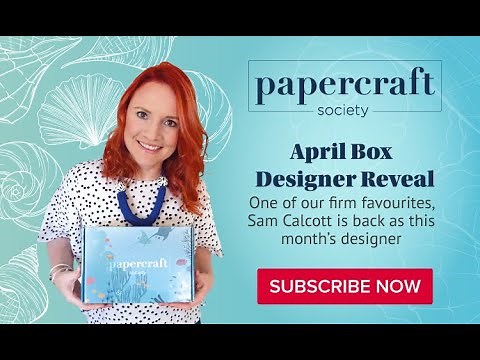 Papercraft Society April Box Reveal - Sam Calcott from Made To Surprise