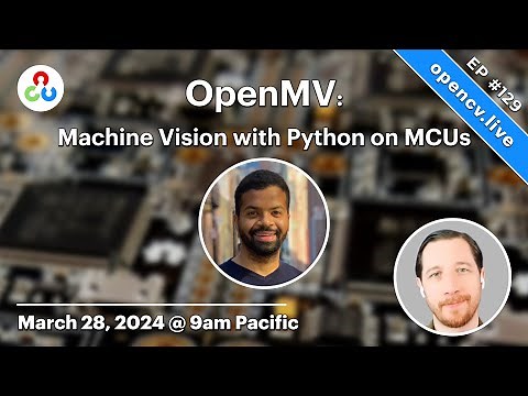 OpenMV: Machine Vision with Python on MCUs - OpenCV Live 129