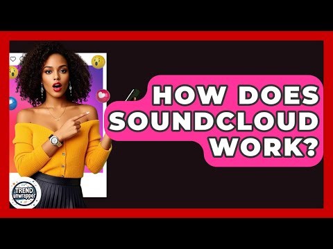 How Does SoundCloud Work? - Trend Unwrapper