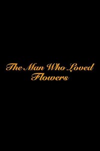The Man Who Loved Flowers (2022) - Movie