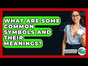 What Are Some Common Symbols And Their Meanings? - The Language Library
