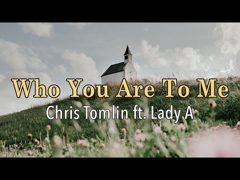 Who You Are To Me - Chris Tomlin ft. Lady A - Lyric Video