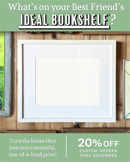 Every reader’s bookshelf tells a story. Create a custom print of the books they love most — a meaningful, one-of-a-kind gift that celebrates who they are. 20% off all custom orders through November! | Ideal Bookshelf