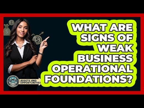 What Are Signs Of Weak Business Operational Foundations?