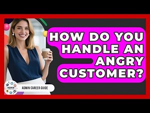 How Do You Handle An Angry Customer? - Admin Career Guide