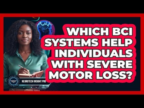 Which BCI Systems Help Individuals With Severe Motor Loss?