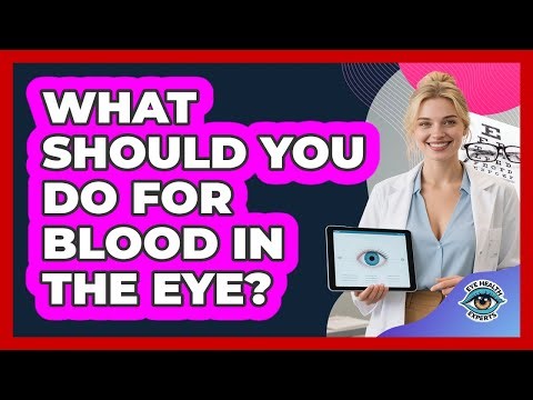 What Should You Do For Blood In The Eye?