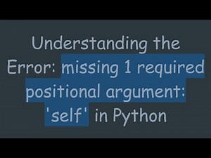 Understanding the Error: missing 1 required positional argument: 'self' in Python