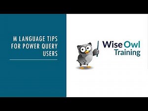 Wise Owl Webinar - M language tips for Power Query users