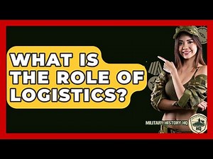 What Is The Role Of Logistics? - Military History HQ