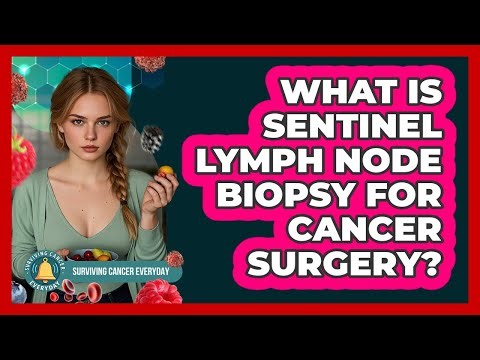 What Is Sentinel Lymph Node Biopsy For Cancer Surgery? - Surviving Cancer Everyday