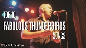 Top 10 Fabulous Thunderbirds Songs - Blues Rock Review