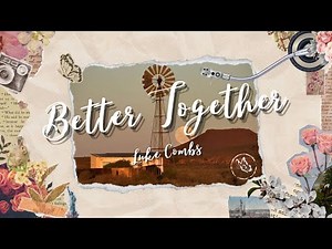 Luke Combs - Better Together (Lyrics)