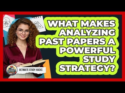 What Makes Analyzing Past Papers A Powerful Study Strategy? - Ultimate Study Hacks