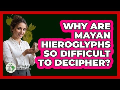 Why Are Mayan Hieroglyphs So Difficult To Decipher? - History Of Latin Cultures