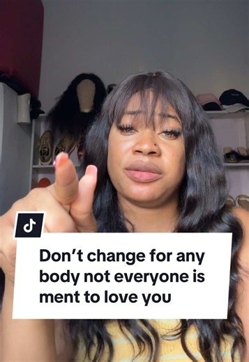 Don’t Change for Anybody: Not Everyone Is Meant to Love You
