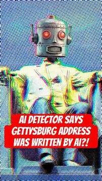 AI Detectors CLAIM Gettysburg Address WAS AI?!