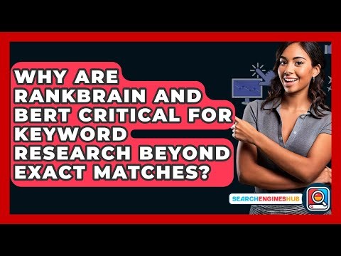 Why Are RankBrain And BERT Critical For Keyword Research Beyond Exact Matches?