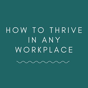How to Thrive in Any Workplace