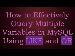 How to Effectively Query Multiple Variables in MySQL Using LIKE and OR
