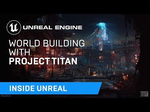 World Building With Project Titan | Inside Unreal