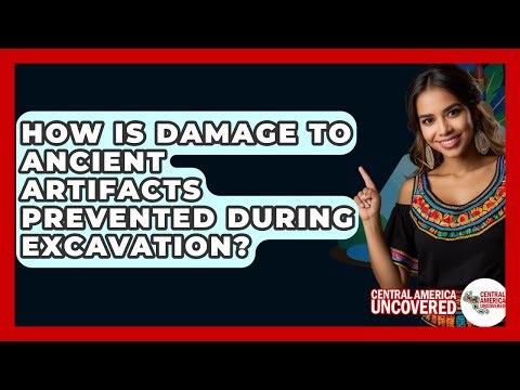 How Is Damage To Ancient Artifacts Prevented During Excavation? - Central America Uncovered