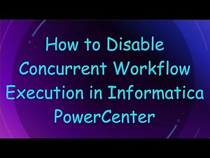 How to Disable Concurrent Workflow Execution in Informatica PowerCenter