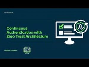 ServiceNow Zero Trust Access - Continuous Authentication Architecture