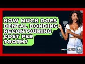 How Much Does Dental Bonding Recontouring Cost Per Tooth? - The Pro Dentist
