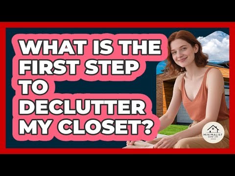 What Is The First Step To Declutter My Closet?