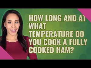 How long and at what temperature do you cook a fully cooked ham?
