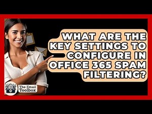 What Are The Key Settings To Configure In Office 365 Spam Filtering? - TheEmailToolbox.com
