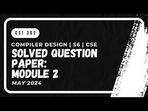 Solved Question Paper Module 2: May 2024 (Part 2) | CST302 | CD | KTU 2019 Scheme | Anna Thomas