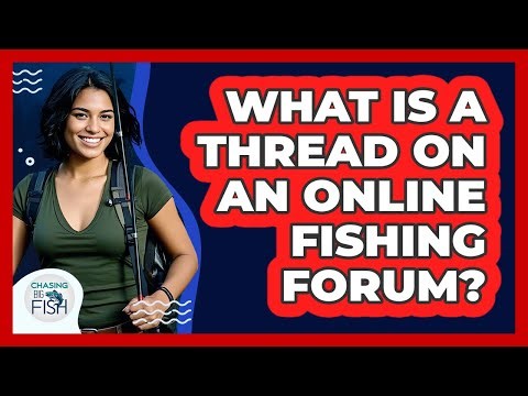 What Is A Thread On An Online Fishing Forum? - Chasing Big Fish