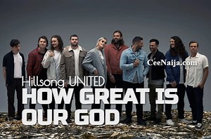DOWNLOAD SONG: Hillsong UNITED - How Great Is Our God (Mp3 & Lyrics) | CeeNaija